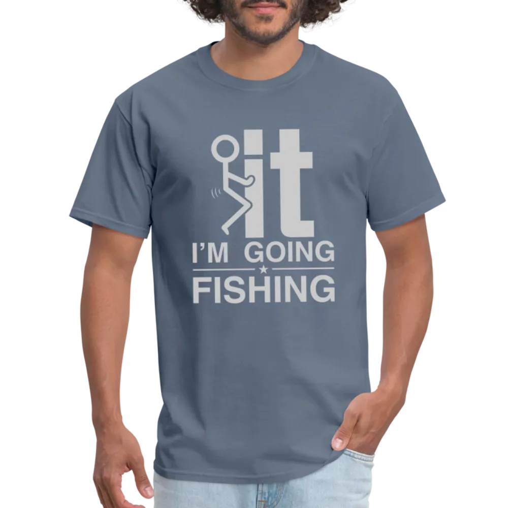 F It I'm Going Fishing T-Shirt