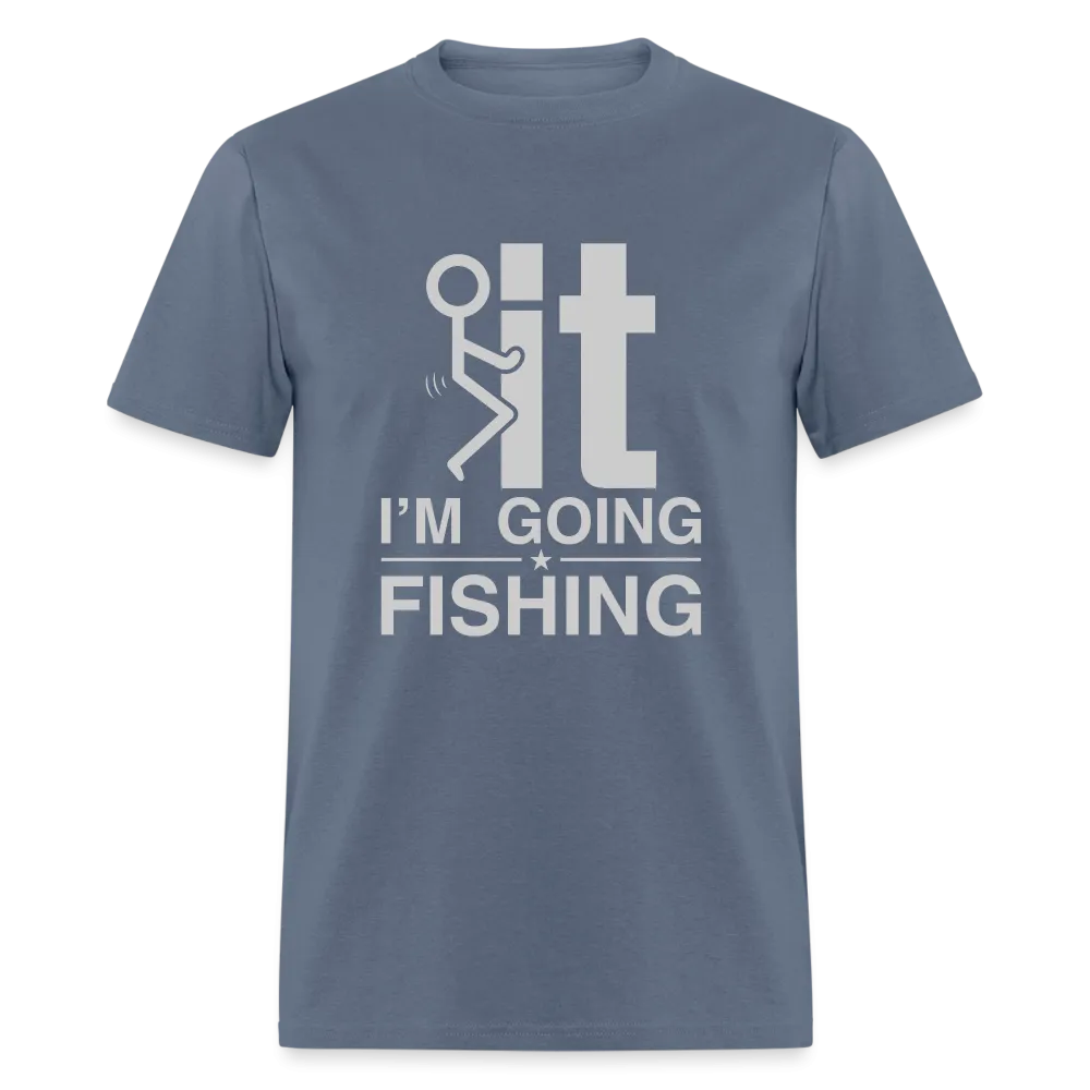 F It I'm Going Fishing T-Shirt