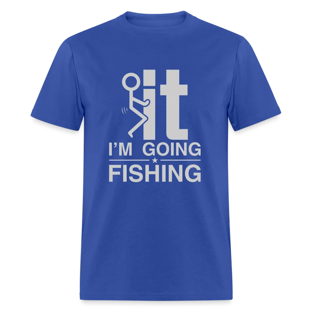 F It I'm Going Fishing T-Shirt