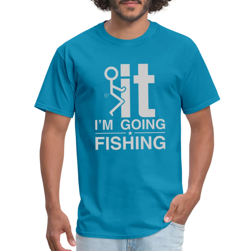 F It I'm Going Fishing T-Shirt