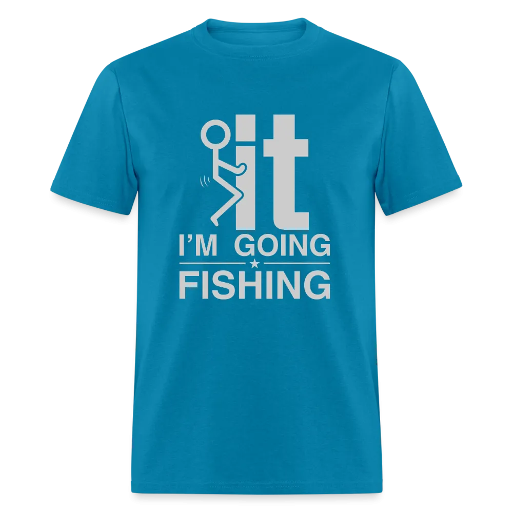 F It I'm Going Fishing T-Shirt