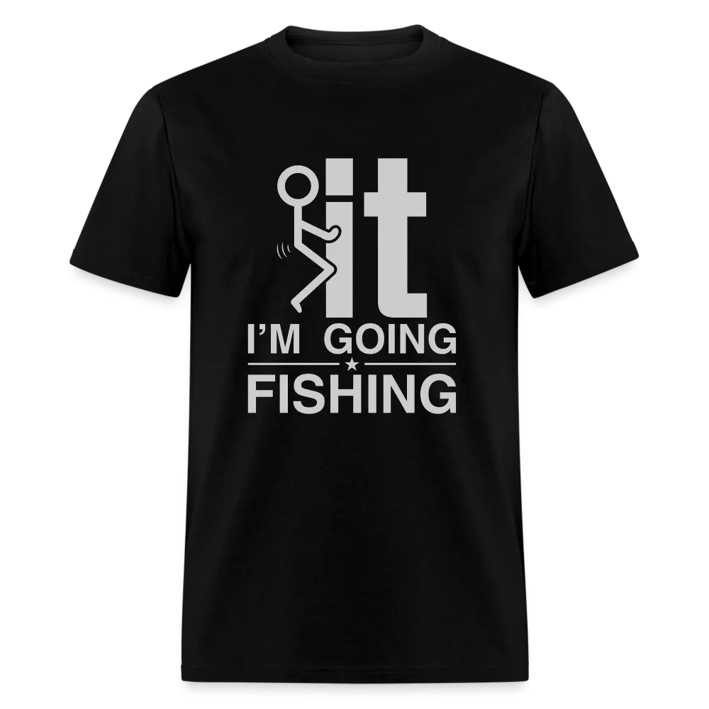 F It I'm Going Fishing T-Shirt
