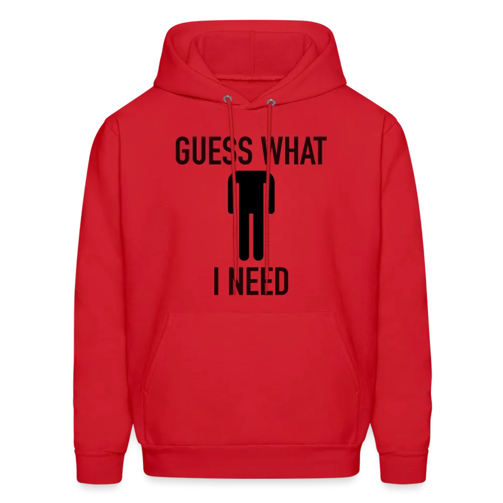 Guess What I Need Hoodie (Sexual Humor)