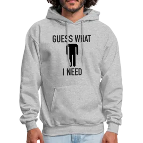 Guess What I Need Hoodie (Sexual Humor)