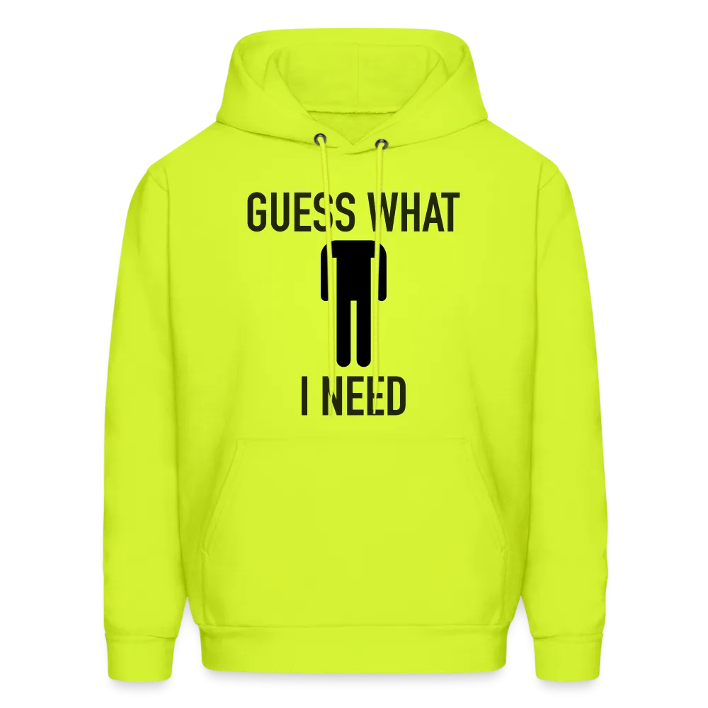 Guess What I Need Hoodie (Sexual Humor)