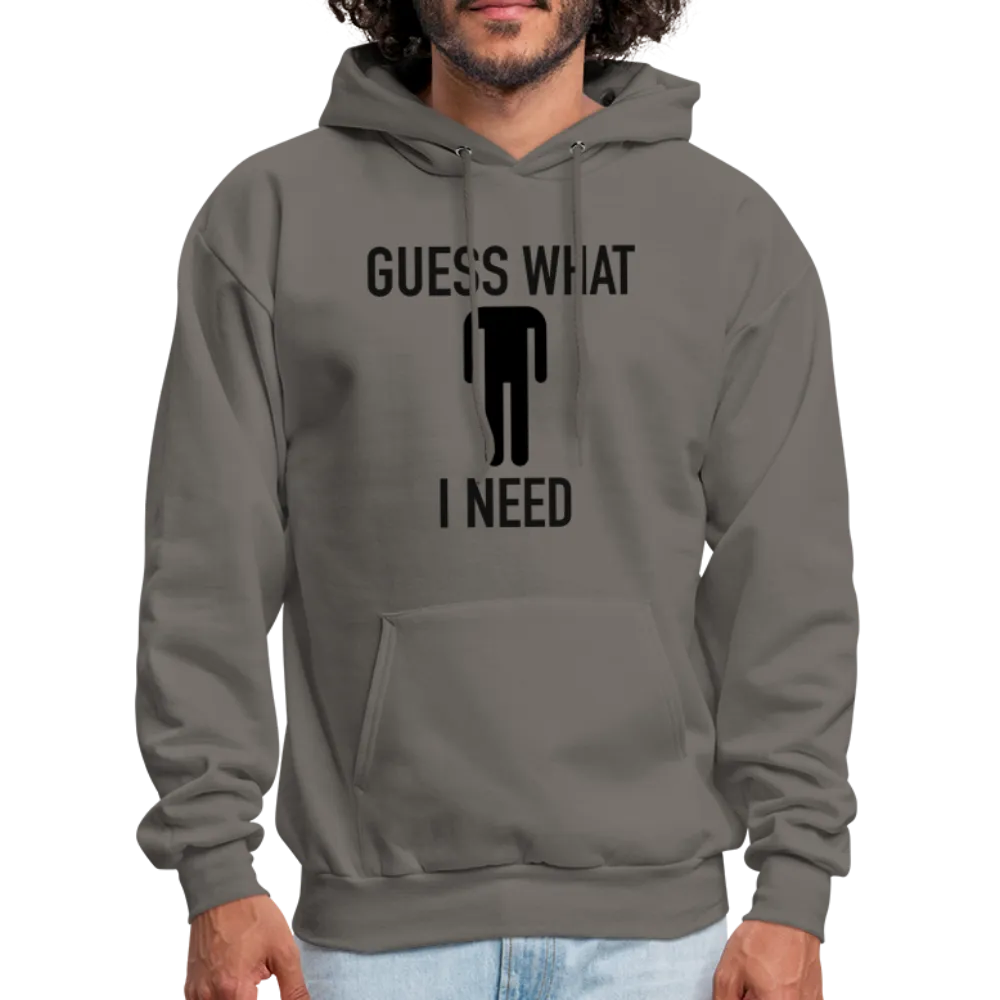 Guess What I Need Hoodie (Sexual Humor)