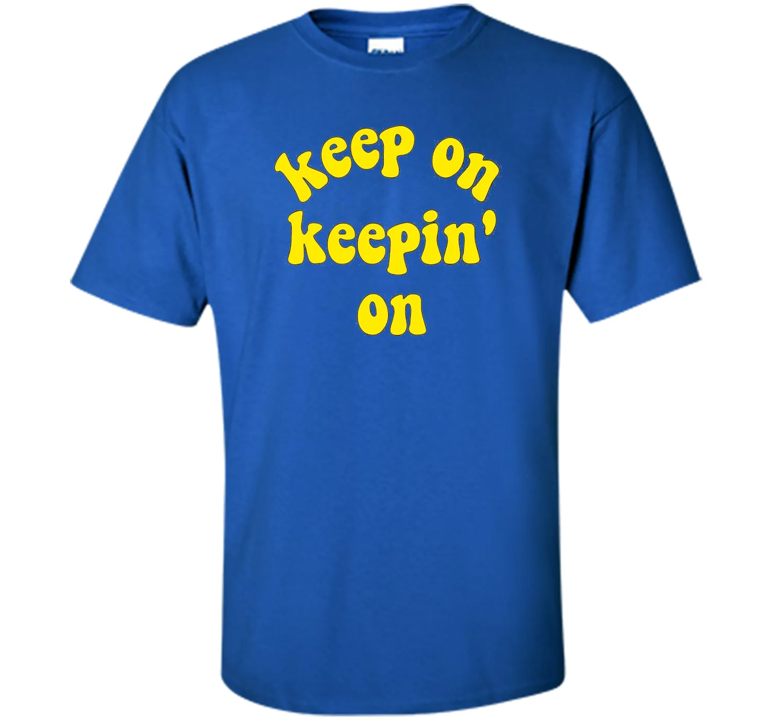 Keep On Keepin' On - Fun inspirational life quote T-Shirts