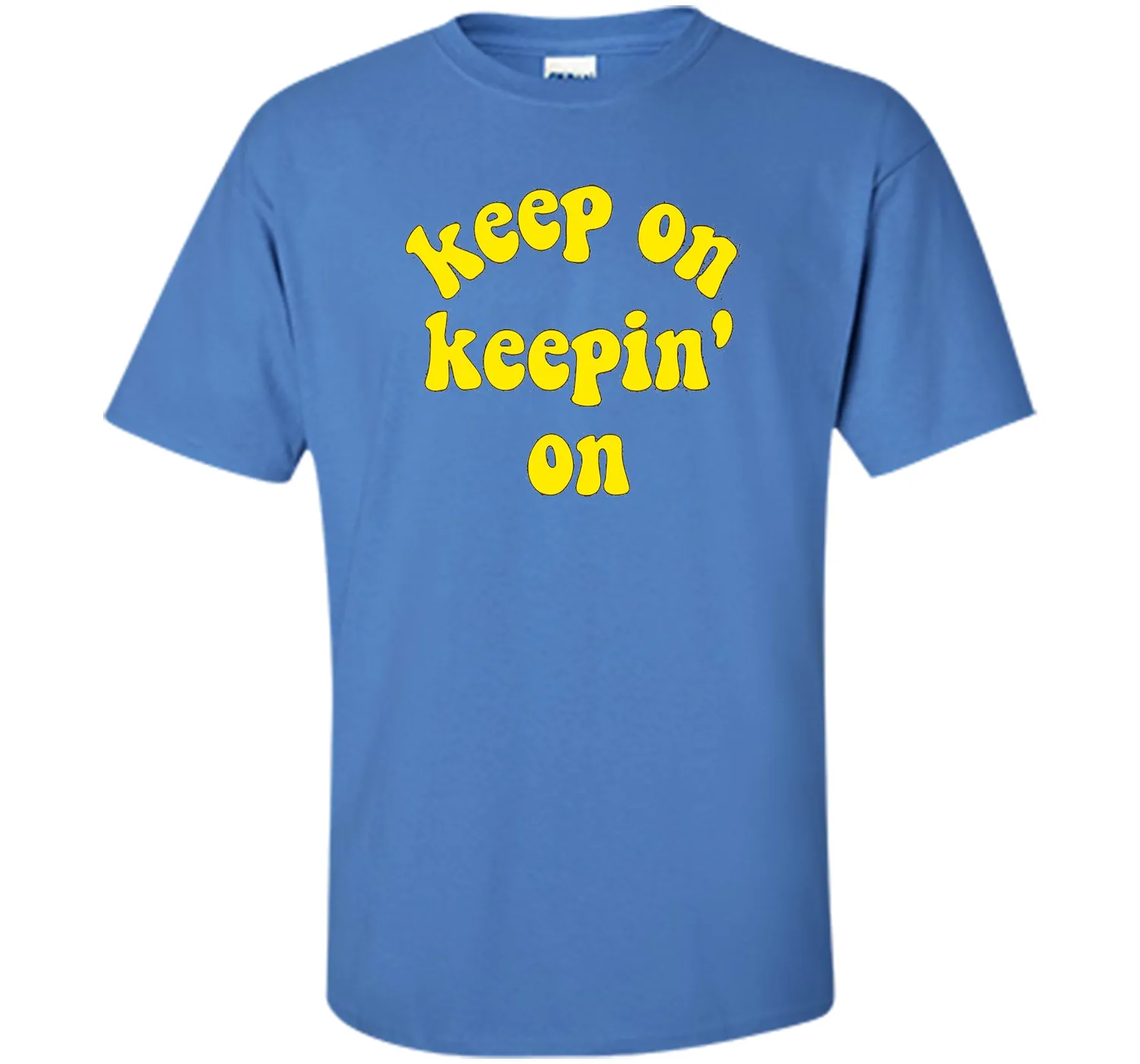 Keep On Keepin' On - Fun inspirational life quote T-Shirts
