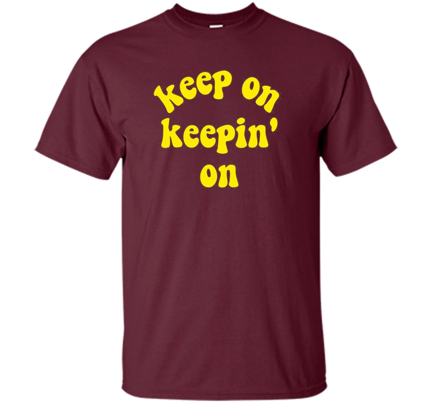 Keep On Keepin' On - Fun inspirational life quote T-Shirts
