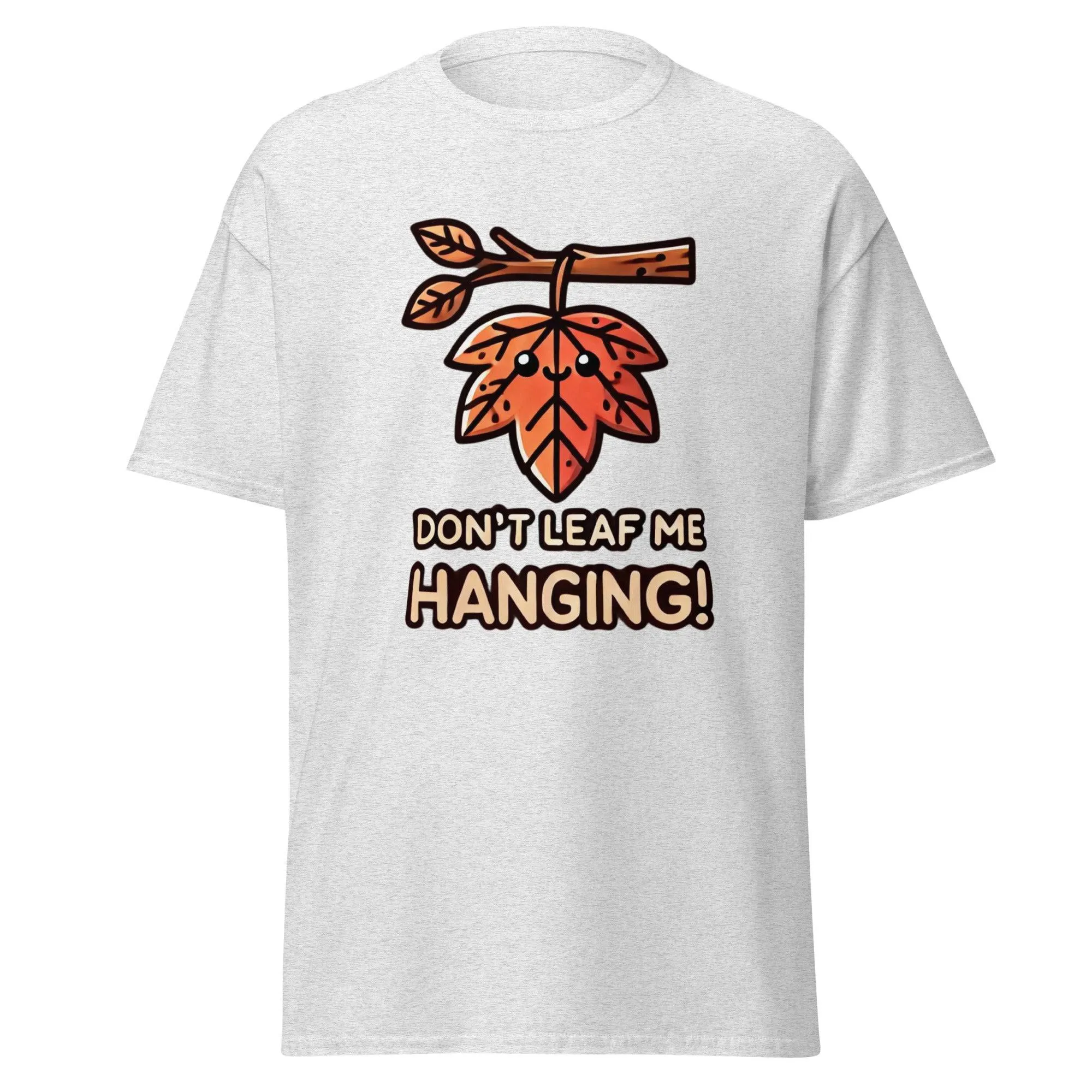 Unisex Fall Printed T-Shirt– "Don't Leaf Me Hanging!" – Fun Fall Graphic Tee for Autumn Lovers
